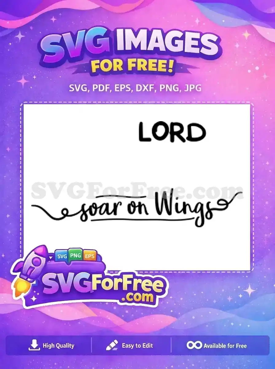 Free 'LORD soar on Wings' SVG design featuring a powerful inspirational quote in elegant typography. Ideal free crafting resource.