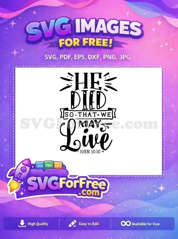 Free faith-based SVG art: "He Died So That We May Live John 10:10" in a beautiful, free decorative script. Ideal free design for worship.