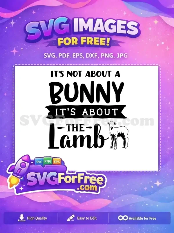 Free religious SVG design showing 'IT'S NOT ABOUT A BUNNY IT'S ABOUT THE Lamb' with a lamb illustration. Ideal for Easter crafts and spiritual apparel.
