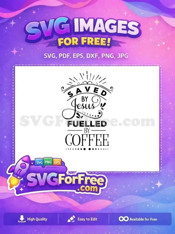 A captivating free design featuring 'Saved by Jesus, Fuelled by Coffee' text with decorative elements. This free SVG is ideal for print.