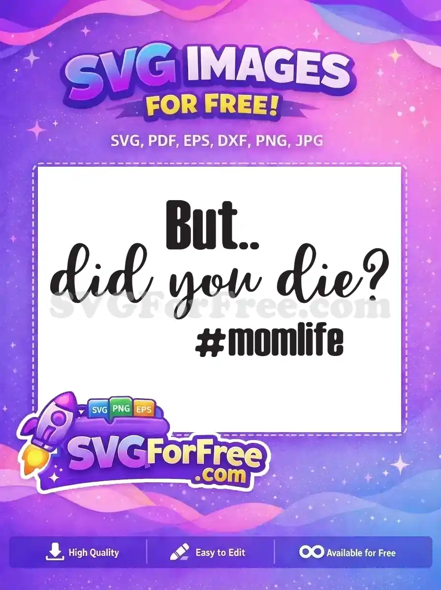 A witty 'But... did you die? #momlife' free SVG design, featuring playful typography. Perfect for crafters seeking free and fun projects.