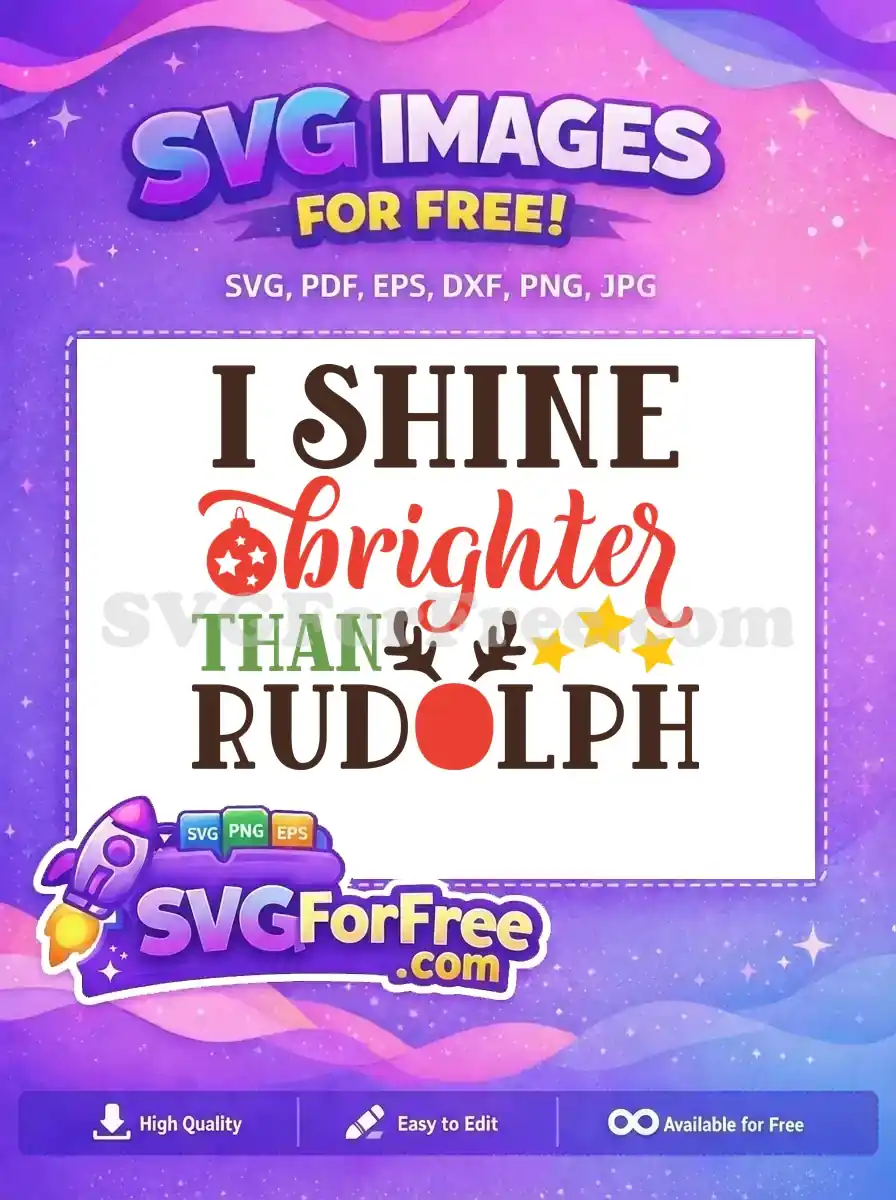 A vibrant free Christmas SVG design featuring the humorous phrase 'I SHINE brighter THAN RUDOLPH' with festive elements.