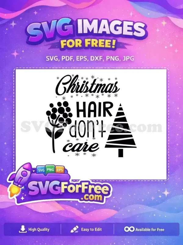 A fun, free 'Christmas Hair Don't Care' SVG design featuring festive text, snowflakes, berries, and a tree for holiday projects.