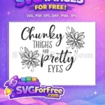 Free Chunky Thighs Free Pretty Eyes Floral Quote Free SVG - Instant Download