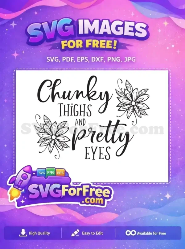 A free design featuring 'Chunky Thighs and Pretty Eyes' text with floral accents, celebrating body positivity. Download this free SVG and empower yourself.