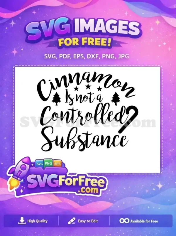 A free design featuring the humorous quote "Cinnamon Is Not A Controlled Substance" with stars and trees. Ideal for crafting projects.