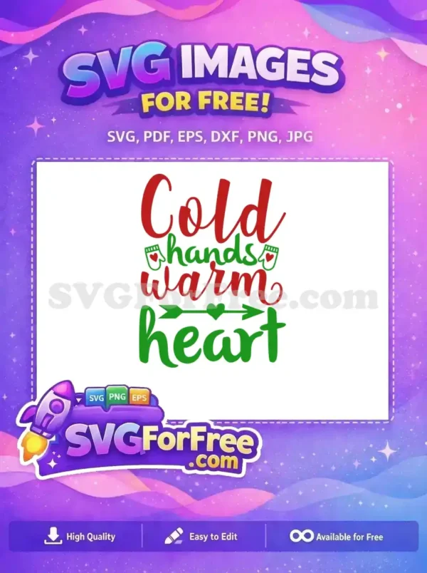 A free SVG design featuring 'Cold hands warm heart' in festive red and green script, with mittens and a heart arrow. This free graphic is ideal for winter projects.
