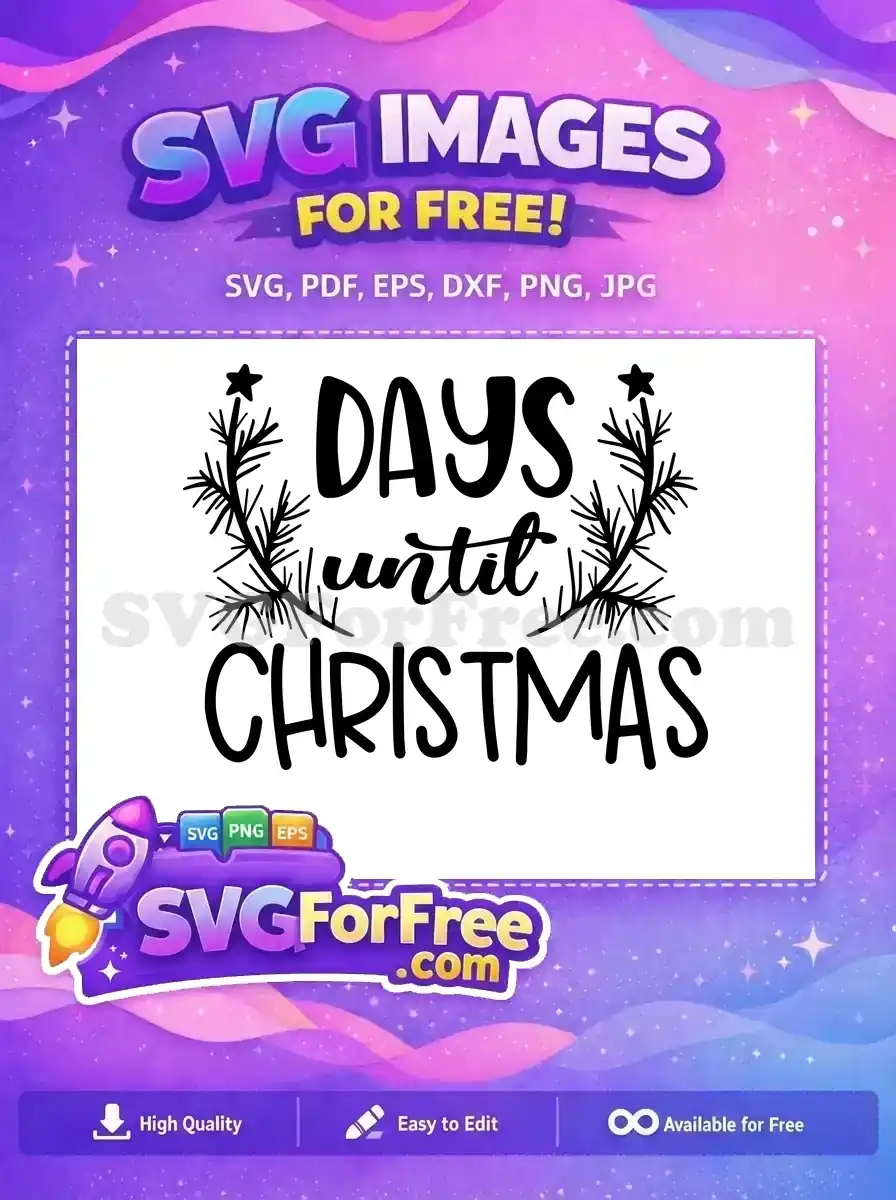 A free SVG design featuring 'DAYS until CHRISTMAS' text, framed by festive pine branches with stars. This free holiday design is perfect for countdown projects.