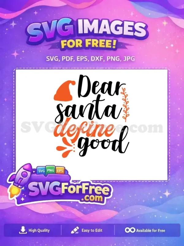 Free Christmas SVG design featuring 'Dear Santa define good' text with a Santa hat and decorative elements. Perfect for free holiday crafts.