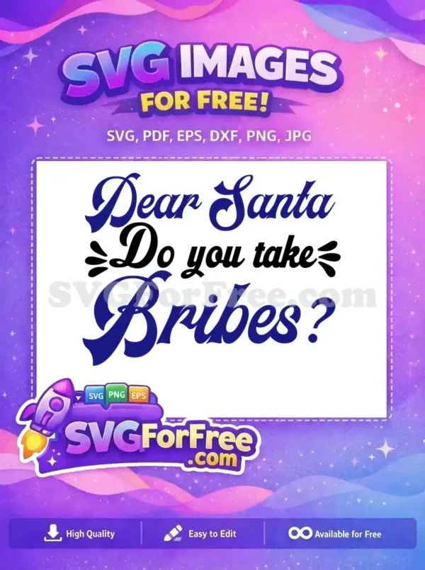 Humorous free SVG design: 'Dear Santa Do you take Bribes?' in blue and black script fonts. Perfect for free holiday crafts.