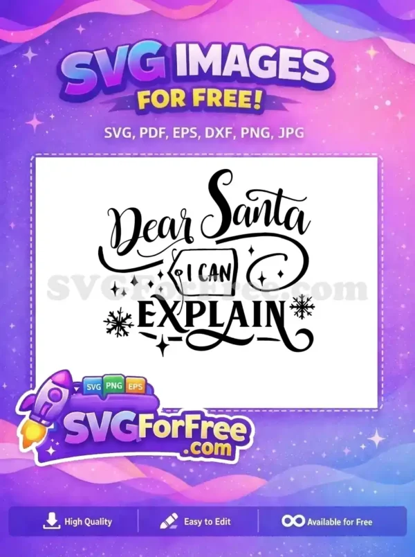 Free 'Dear Santa I Can Explain' SVG, a playful holiday design with script and serif fonts, sparkles, and snowflakes. Download this free Christmas graphic for fun projects.