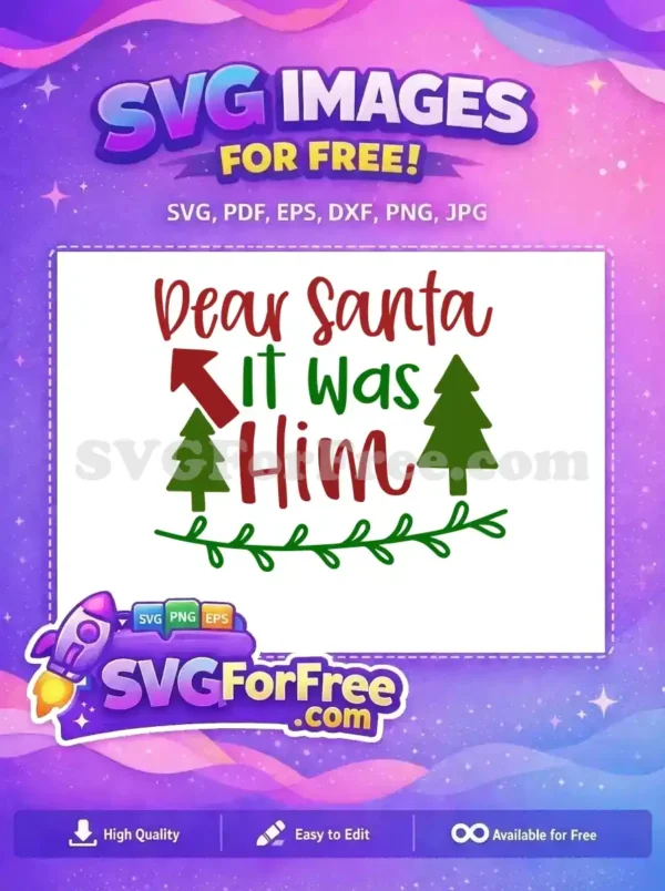 A free Christmas SVG design featuring 'Dear Santa It Was Him' in red and green text, with festive trees and an arrow. Perfect for holiday projects.