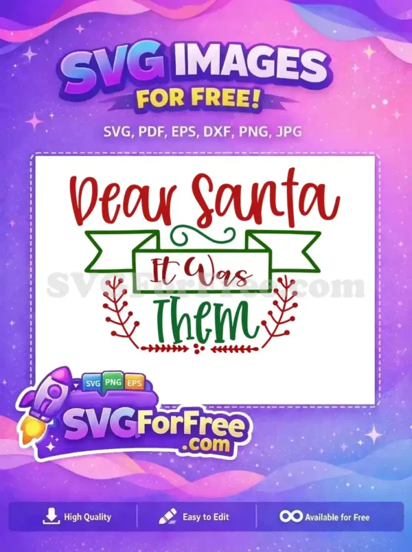 Free “Dear Santa It Was Them” Christmas Design A humorous free Christmas SVG design featuring "Dear Santa It Was Them" in red and green script, ideal for free holiday crafting.