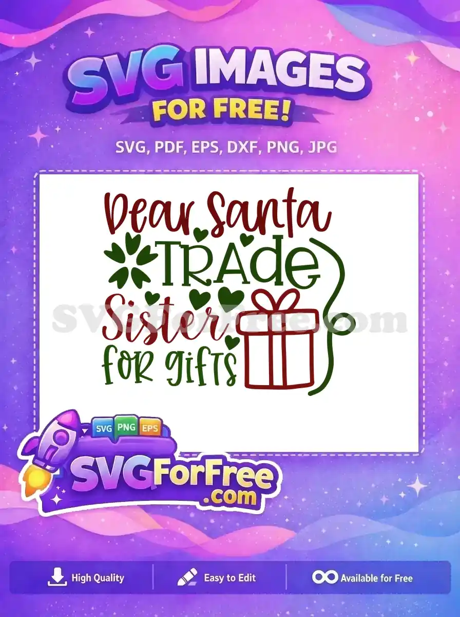 A free festive SVG design featuring the humorous phrase 'Dear Santa TRADE Sister for gifts' in red and green with hearts.