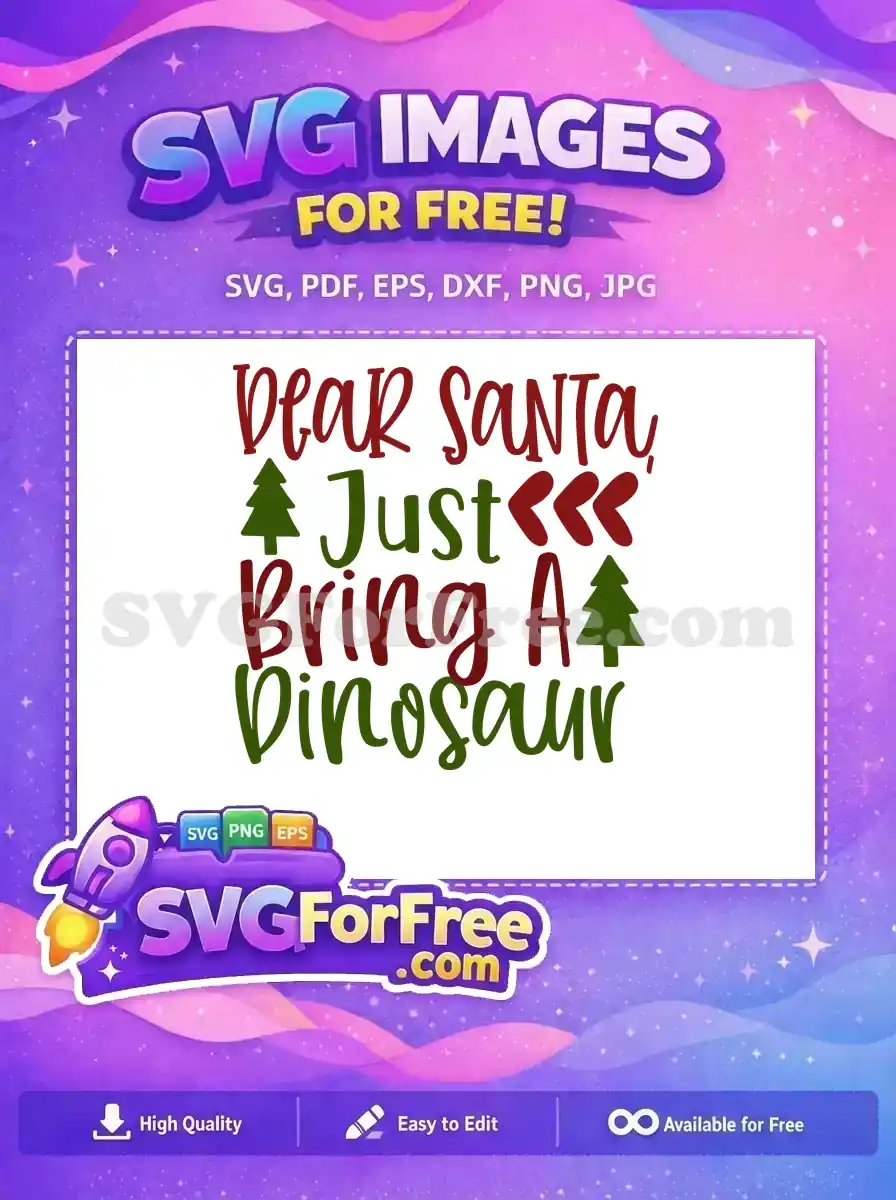 Free Christmas SVG: 'Dear Santa, Just Bring A Dinosaur' with festive trees. Perfect for holiday crafts, a fun free design.