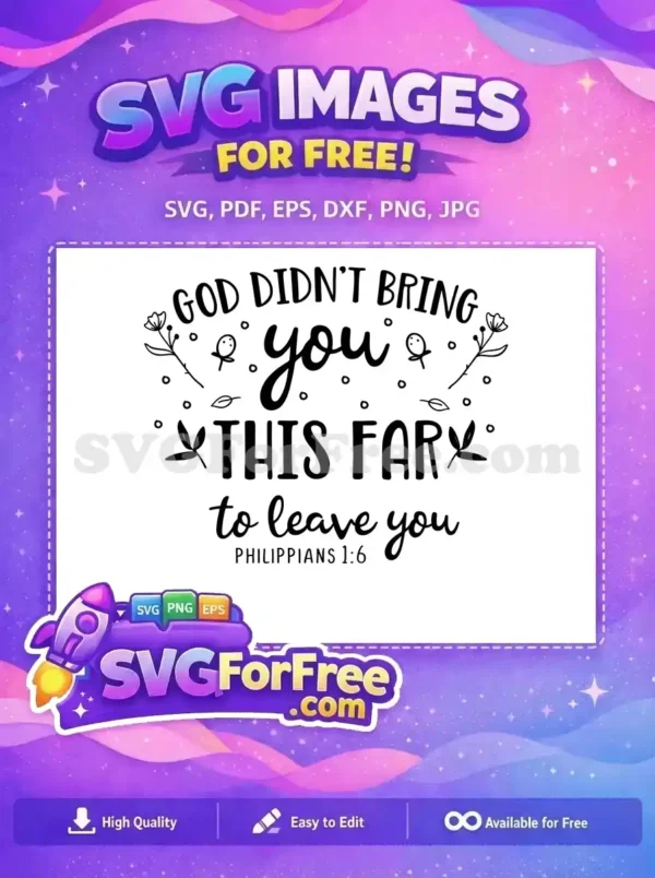 Uplifting free SVG design featuring Philippians 1:6, 'God didn't bring you this far to leave you.' A beautiful free quote for faith-based projects.