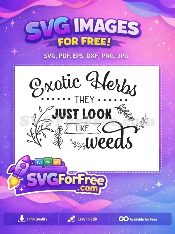 Free Exotic Herbs Humorous Garden SVG Design A free SVG design featuring the humorous quote "Exotic Herbs They Just Look Like Weeds" with elegant script and leafy accents.