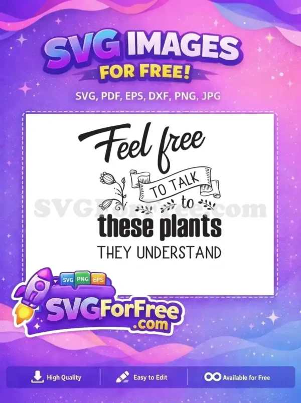 Free Plant Lover SVG: Feel Free to Talk to Plants Design A free SVG of 'Feel free to talk to these plants they understand' with charming floral accents, perfect for free creative projects.