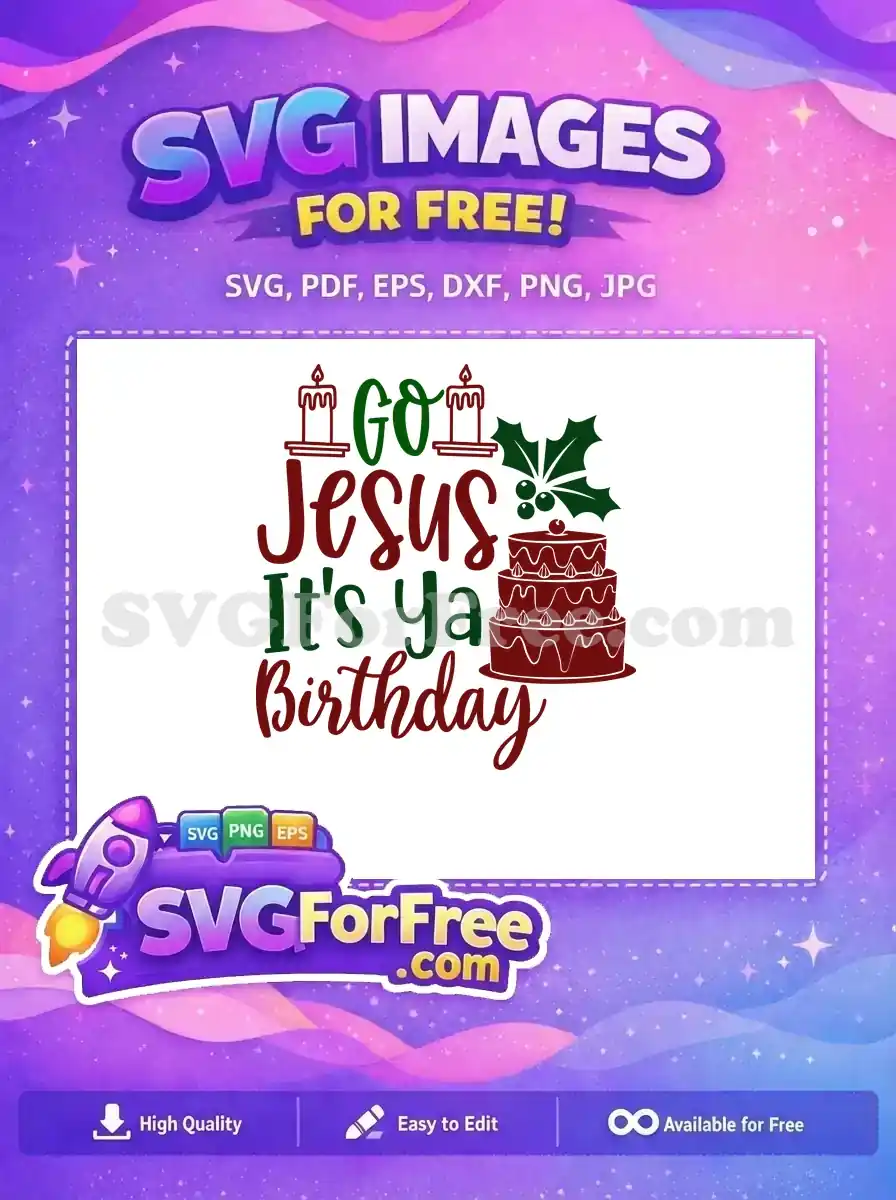 A vibrant free SVG design with "Go Jesus It's Ya Birthday" text, featuring candles, holly, and a cake, ideal for festive crafts.