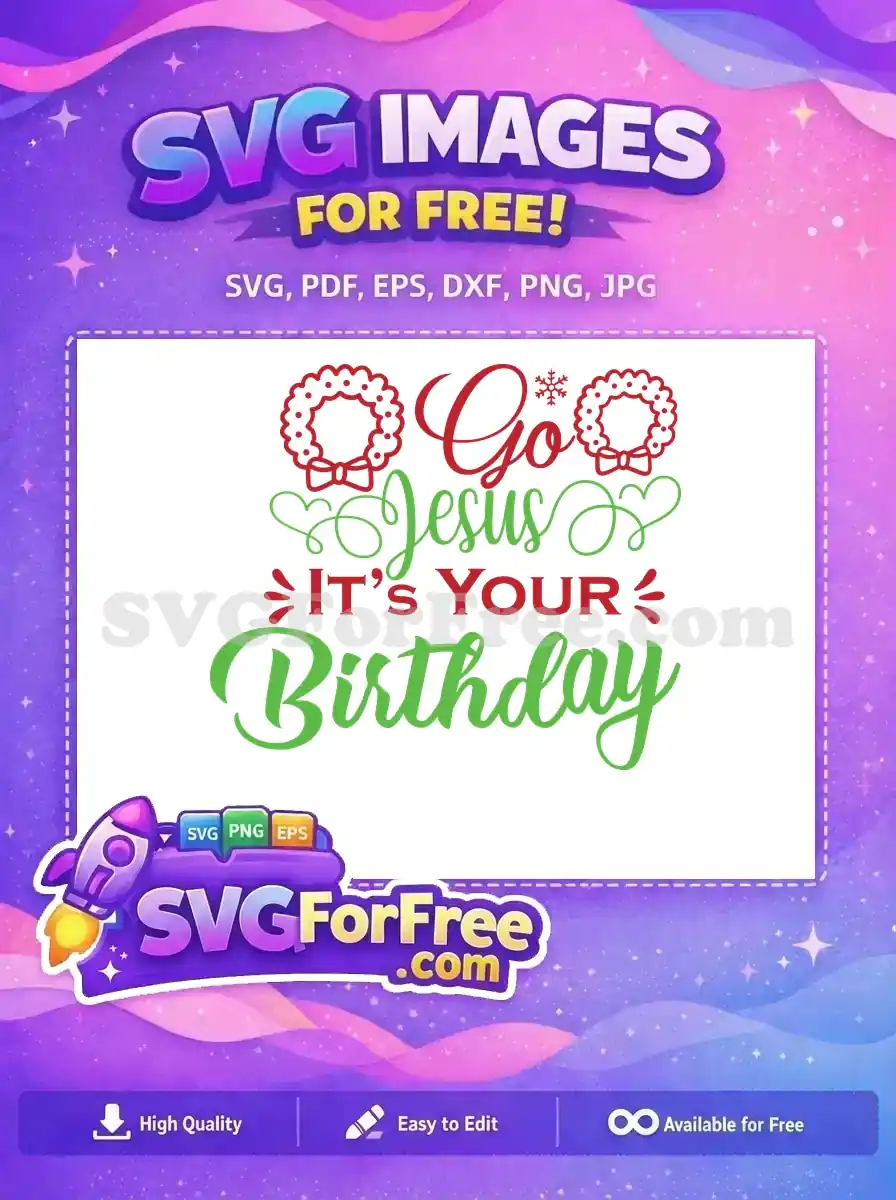 A vibrant, free Christmas SVG design proclaiming "Go Jesus It's Your Birthday" with wreaths and a snowflake. Instantly download this free design.