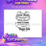 Free Good Moms Messy Kitchens Free Happy Kids Christmas Quote Free SVG - Instant Download