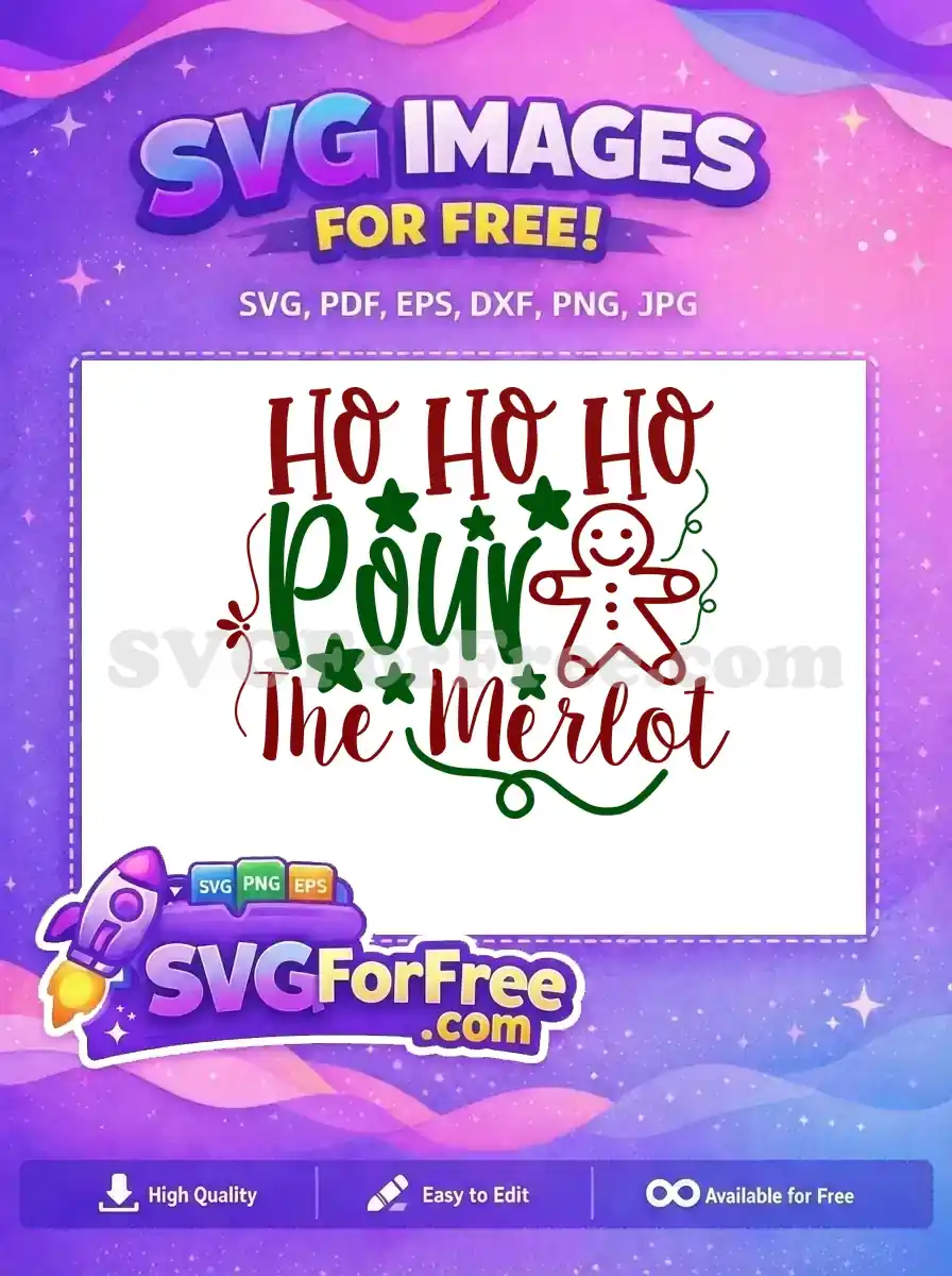 This free Christmas SVG features 'Ho Ho Ho Pour The Merlot' with a gingerbread man and stars. A festive, free design for holiday crafts.