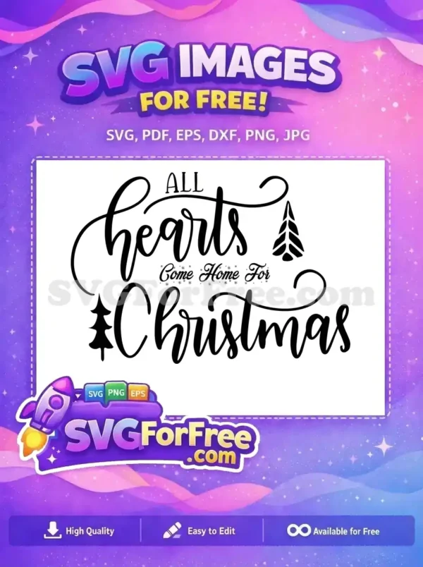 A heartwarming 'All Hearts Come Home For Christmas' free SVG with elegant script and festive trees, perfect for holiday decor.