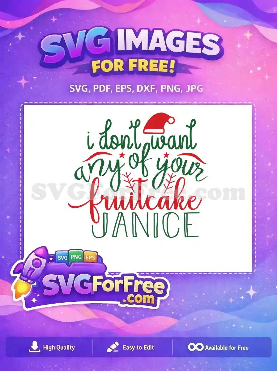 A free design featuring a humorous Christmas quote: 'I don't want any of your fruitcake JANICE,' in festive red and green script with a Santa hat.