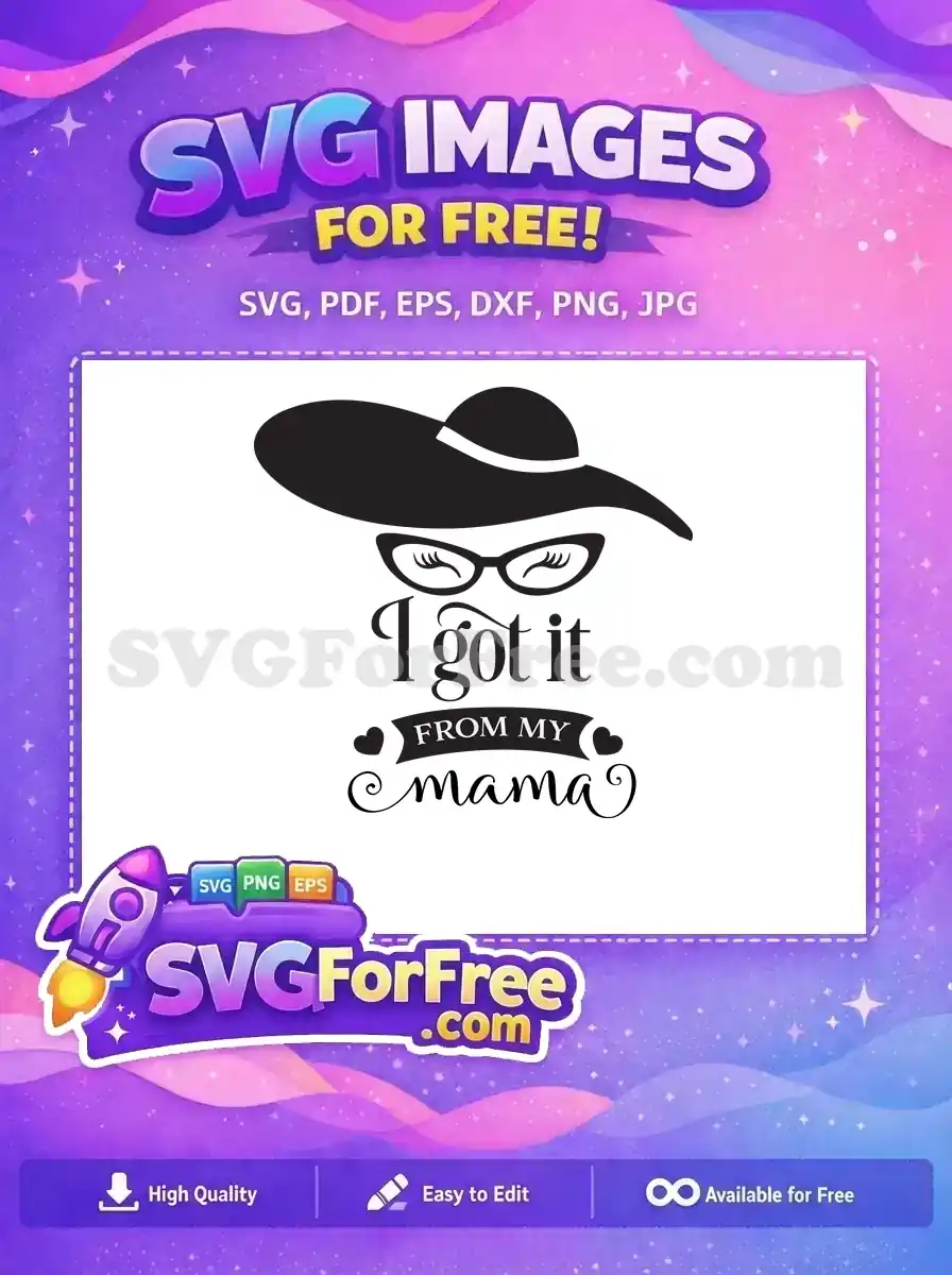 A free stylish SVG with a hat, cat-eye glasses, and the quote "I got it FROM MY mama". Perfect free design.