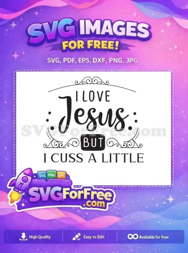 Free Faith & Fun SVG: Love Jesus, Cuss a Little Design A free design featuring "I Love Jesus But I Cuss A Little" text with elegant scrollwork. Ideal for humorous Christian crafts and gifts.