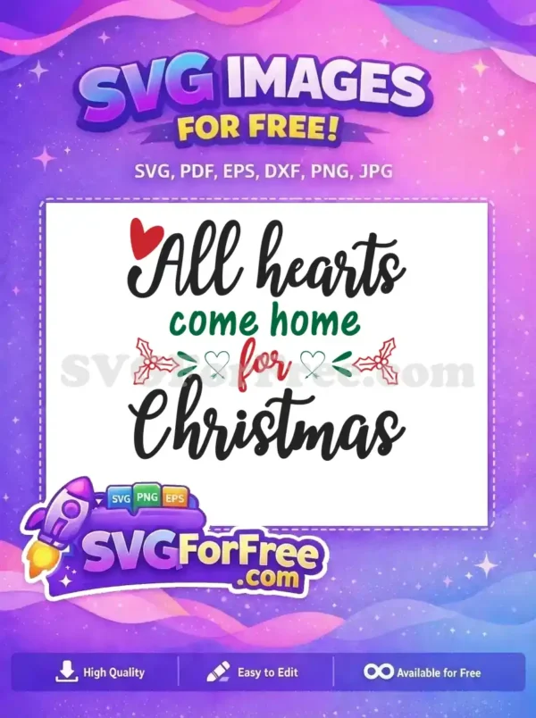 A free SVG design featuring "All hearts come home for Christmas" in script, adorned with a heart and holly. Perfect for holiday projects.