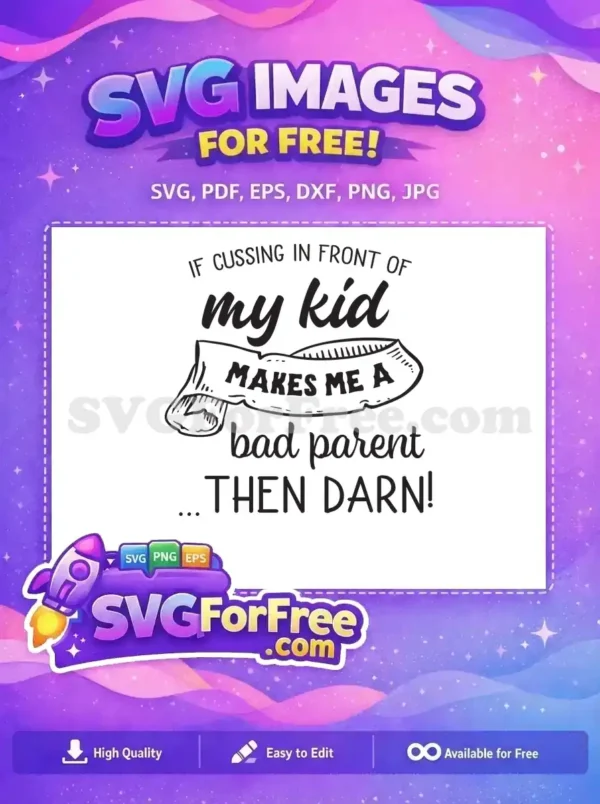 Free Design: Witty ‘Bad Parent’ Quote SVG for Crafters. Humorous parenting quote with banner graphic: 'IF CUSSING IN FRONT OF my kid MAKES ME A bad parent THEN DARN!'. This free design is perfect for relatable parent crafts.