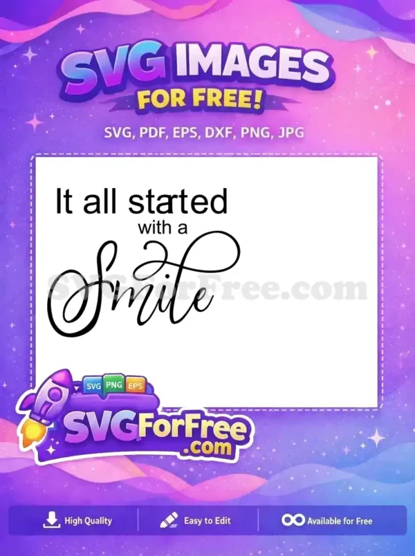 A free design featuring 'It all started with a Smile' in elegant script and sans-serif fonts, inspiring happiness. Download this free SVG today!