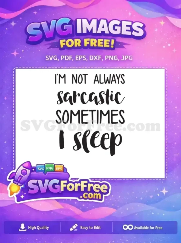 Free Sarcastic Sleep Quote SVG Design – Humorous Text A free SVG featuring the humorous quote "I'M NOT ALWAYS sarcastic SOMETIMES I sleep" in two distinct fonts.