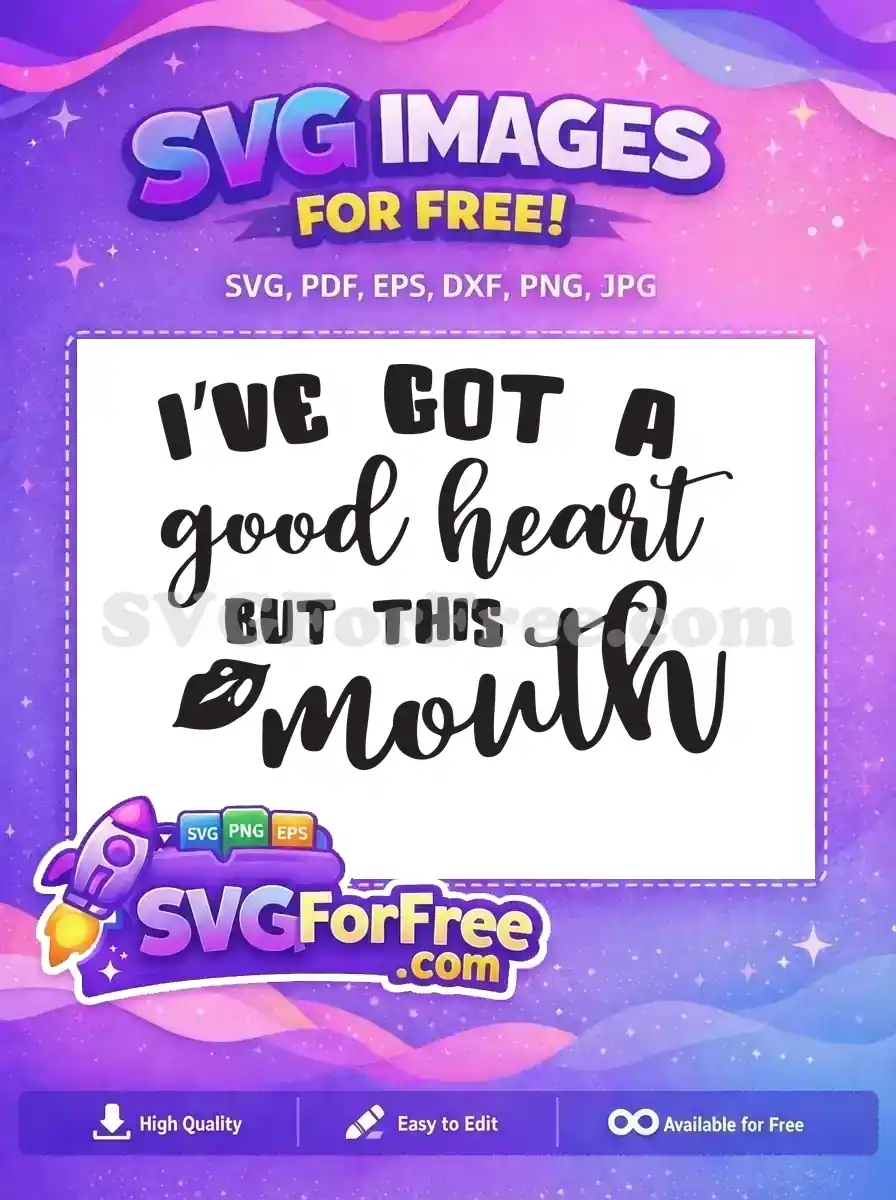 Free 'I've got a good heart but this mouth' SVG with lips graphic, ideal for witty craft projects and apparel.