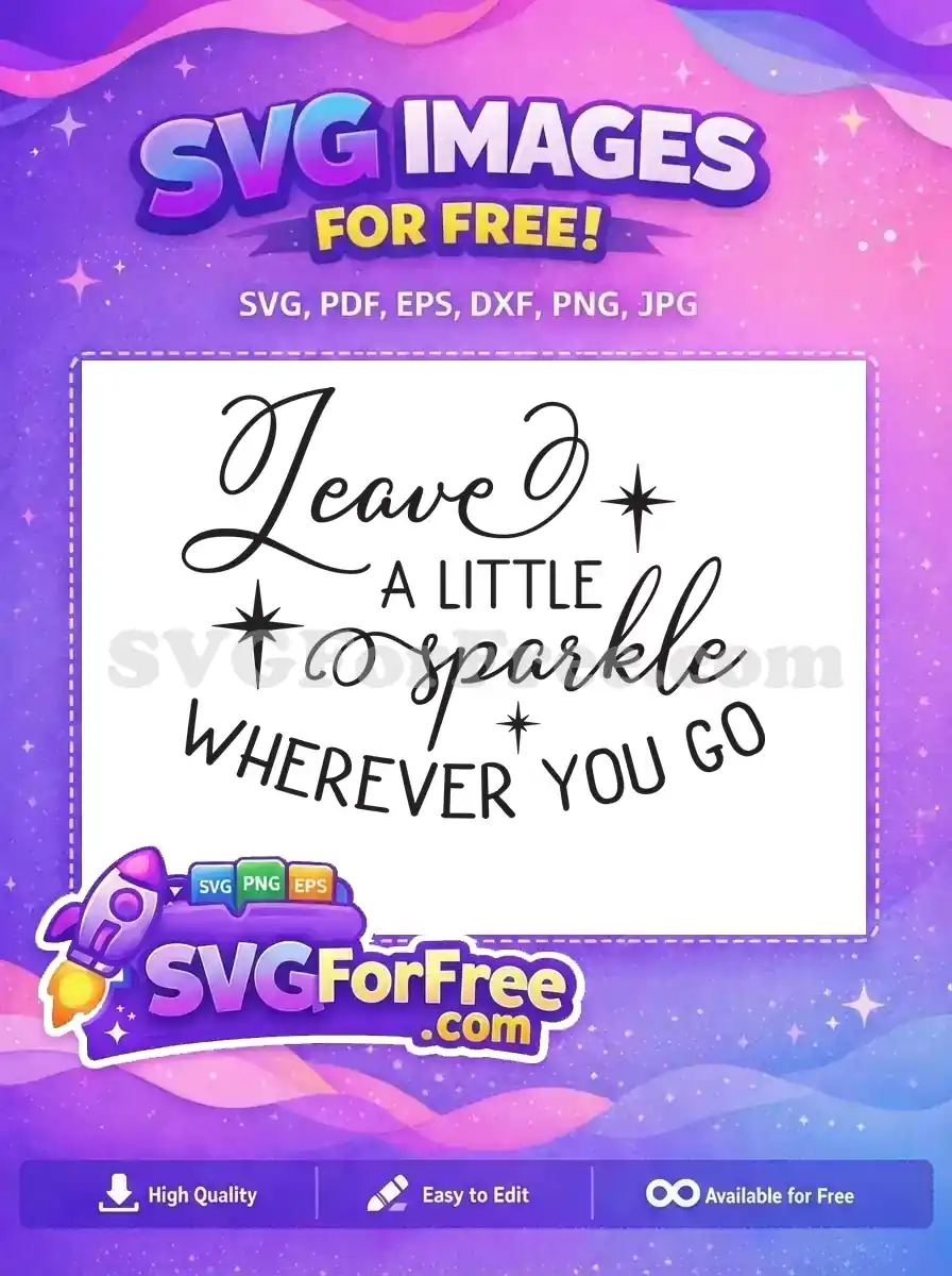 This free design features the elegant "Leave A LITTLE sparkle WHEREVER YOU GO" quote, complete with star accents, perfect for free creative projects.
