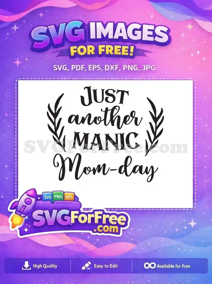 Free SVG design: 'JUST another MANIC Mom-day' text in elegant script and serif fonts, framed by leafy branches, perfect for crafting projects.