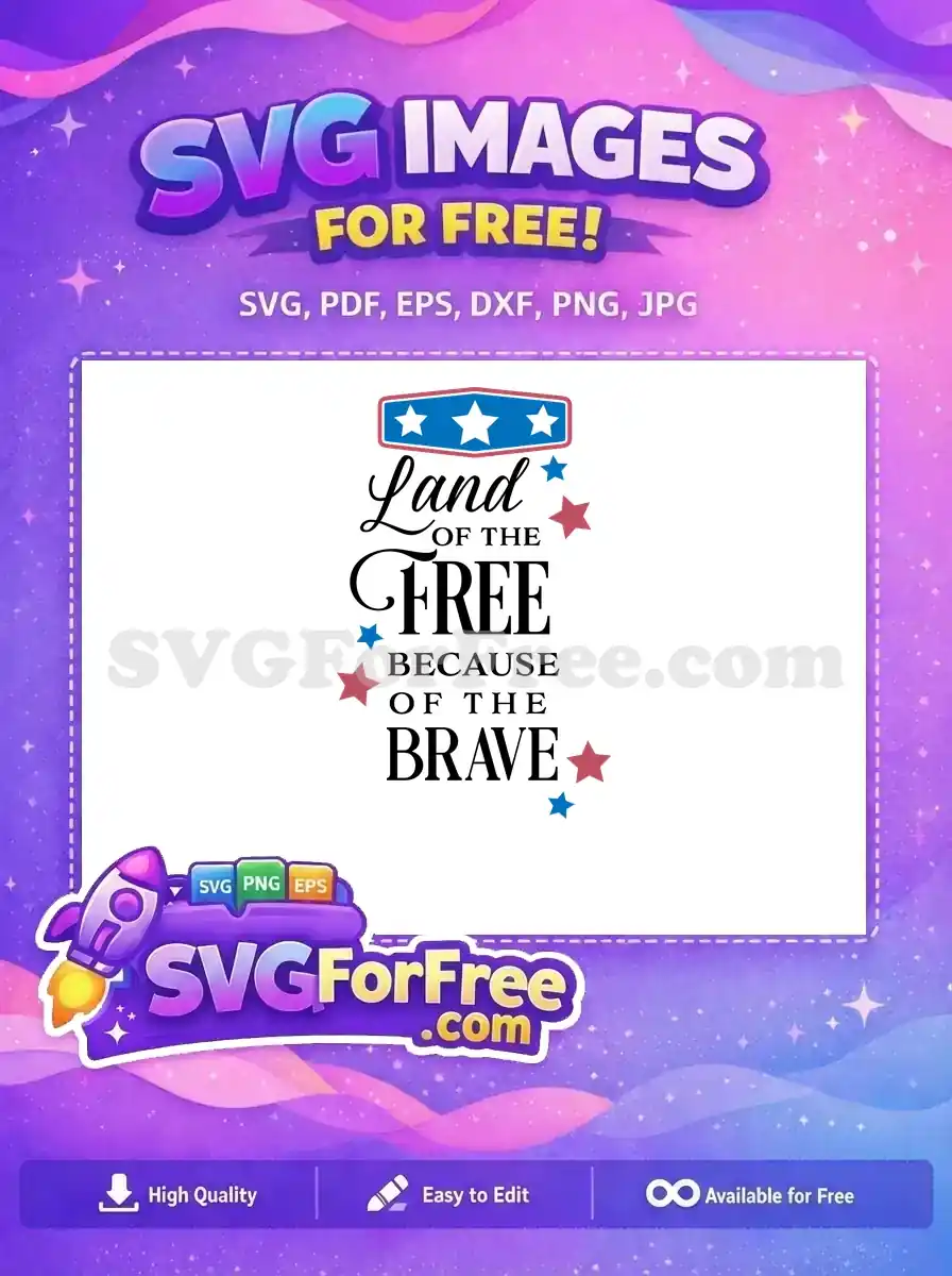 A free patriotic SVG design showcasing American pride with 'Land of the Free Because of the Brave' text.