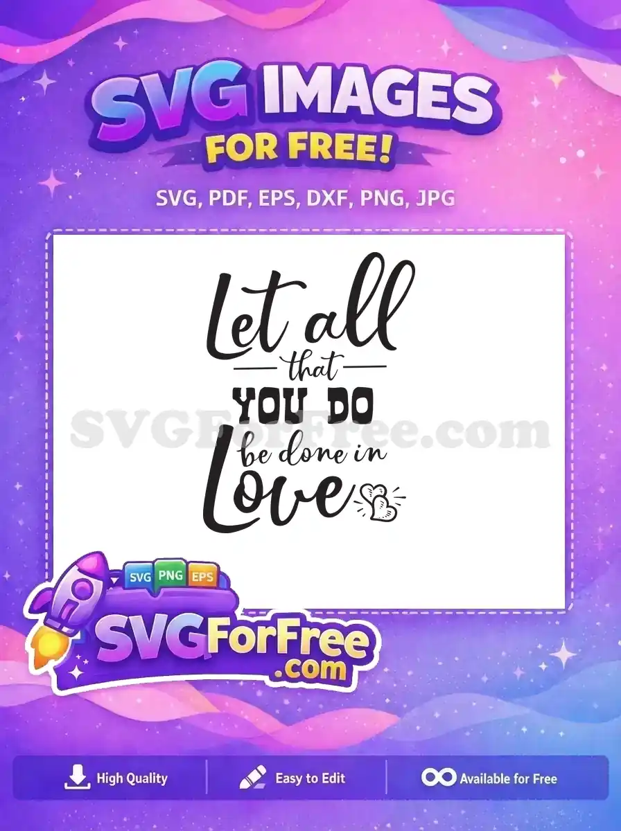 Free 'Let all that you do be done in Love' SVG with hearts, ideal for DIY projects. This free design inspires kindness.