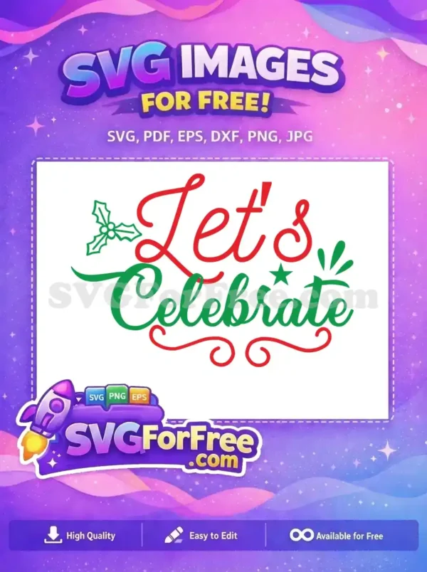 This free "Let's Celebrate" SVG design features a vibrant red and green script, ideal for festive occasions. Includes free holly and star accents.