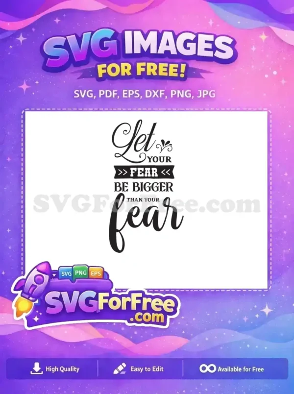 Free Faith Over Fear SVG – Inspiring Quote Design Download Uplifting free SVG design: 'Let your faith be bigger than your fear' in elegant script and bold fonts, emphasizing hope for craft projects.