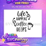 Free Black Coffee Mug Free Motivational Quote Life Happens Coffee Helps Free SVG - Instant Download
