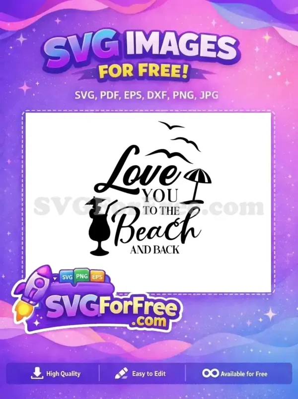 A free 'Love You to the Beach and Back' SVG design with beach umbrella, cocktail, and seagulls. This free design is ideal for summer projects.