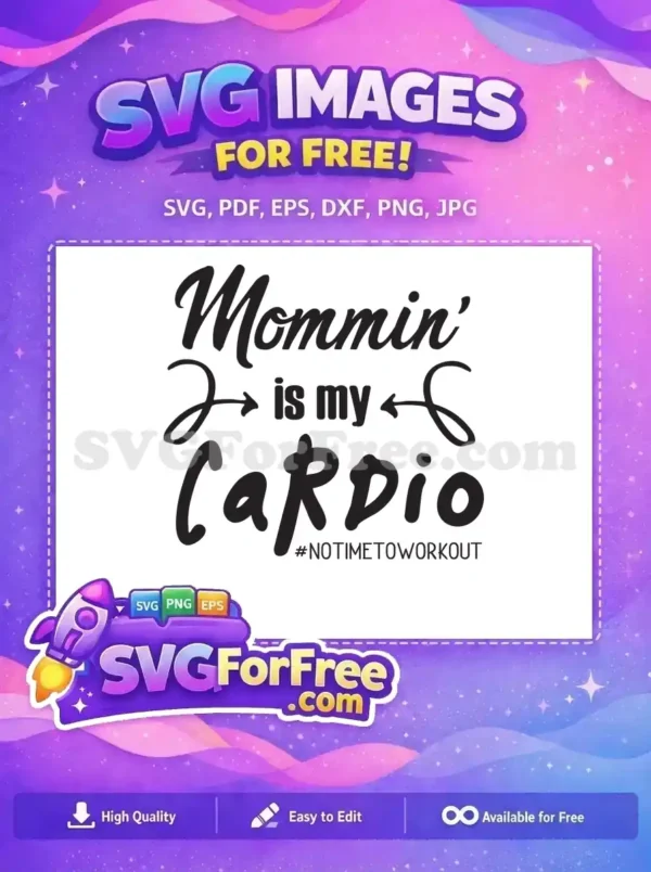 Black "Mommin' is my Cardio" free SVG design with script and bold fonts, great for busy moms. This free design captures the essence of a mother's daily hustle.