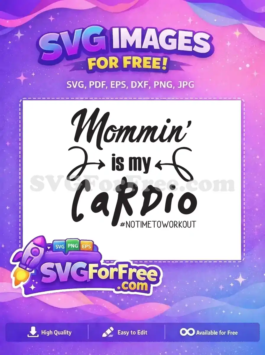 Black "Mommin' is my Cardio" free SVG design with script and bold fonts, great for busy moms. This free design captures the essence of a mother's daily hustle.