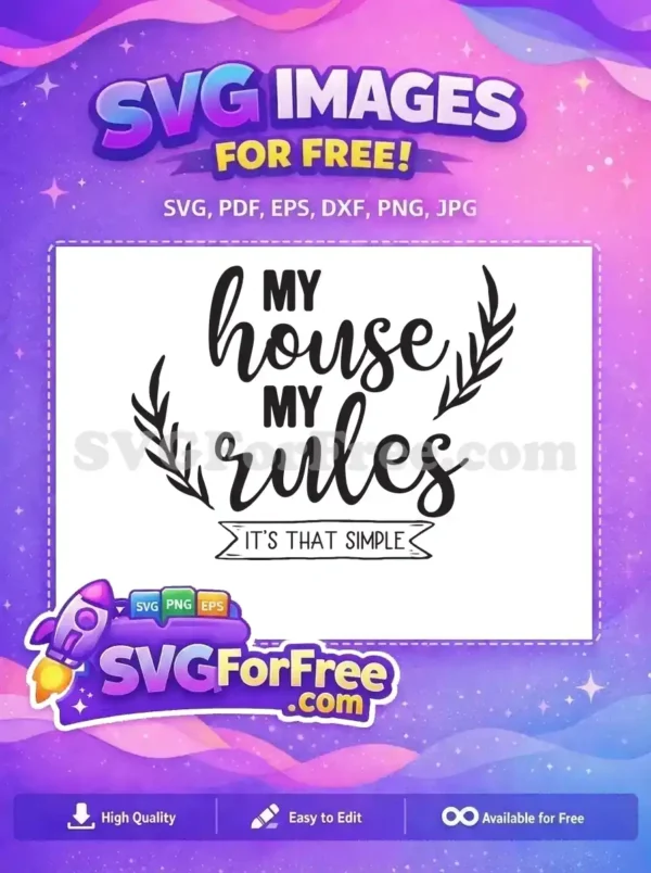 This free 'My House My Rules' SVG design, with stylish script and bold text, framed by leafy branches. A perfect free download.