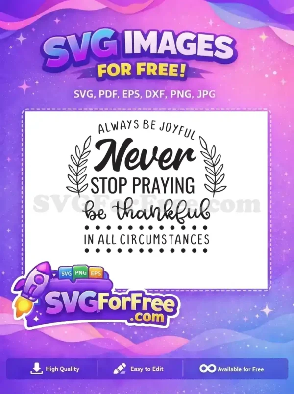 Free inspirational SVG design featuring 'Always Be Joyful, Never Stop Praying, Be Thankful in All Circumstances' with decorative leaves, perfect for free crafting projects.