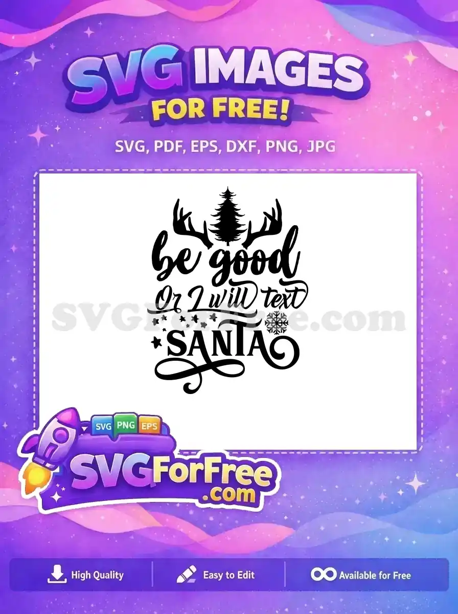 A free Christmas SVG design featuring 'be good Or I will text SANTA' with antlers, a tree, stars, and a snowflake. Ideal for holiday crafts, this free design is versatile.