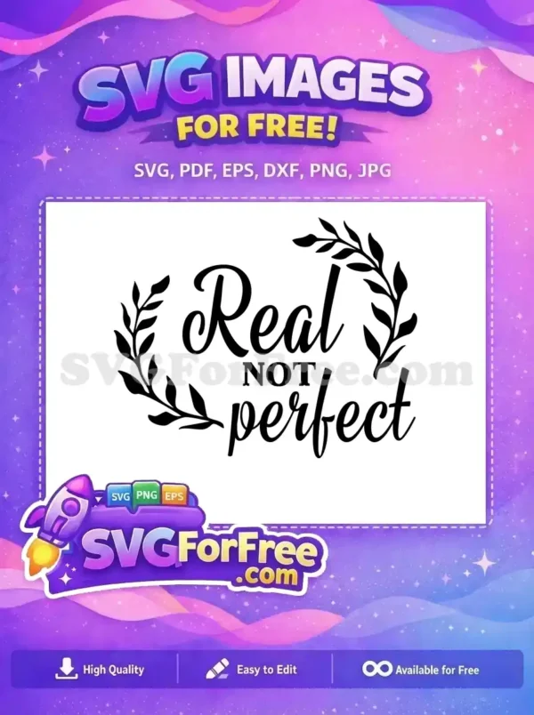 Free 'Real NOT perfect' SVG design, featuring elegant script and sans-serif fonts, framed by beautiful free leafy branches. A truly inspiring free graphic.
