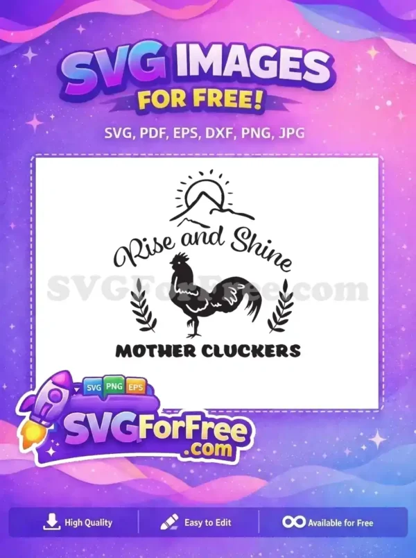 Free Rise and Shine Mother Cluckers SVG Design This free "Rise and Shine Mother Cluckers" design features a proud rooster, mountains, and sunrise. A complimentary SVG for rustic projects.